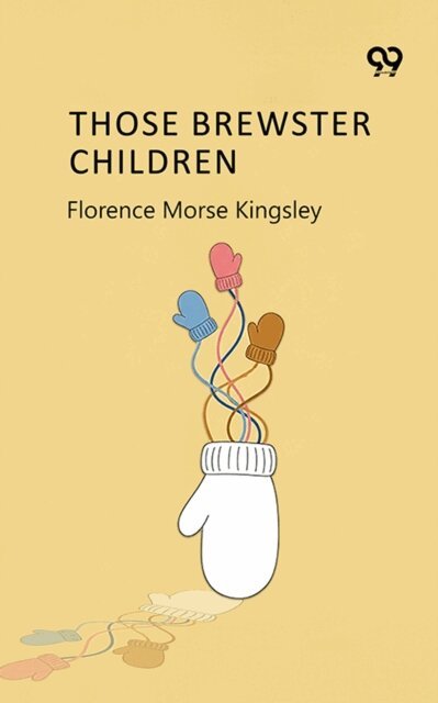 Florence Morse Kingsley, Florence Morse Kingsley - Those Brewster Children, E-bok