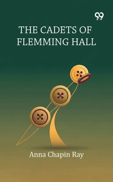 Anna Chapin Ray, Anna Chapin Ray - Cadets Of Flemming Hall, E-bok