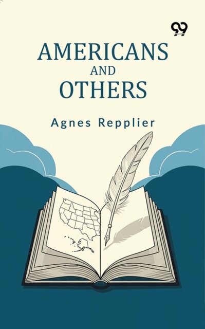 Agnes Repplier, Agnes Repplier - Americans And Others, E-bok