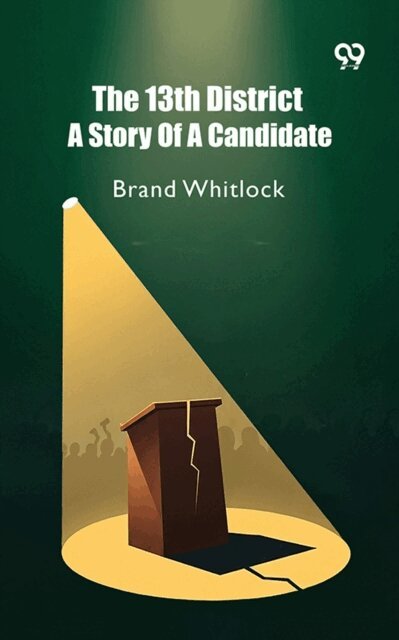 Brand Whitlock, Brand Whitlock - 13th District A Story Of A Candidate, E-bok