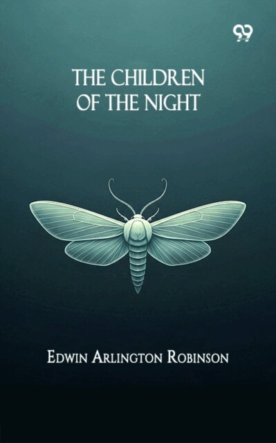 Edwin Arlington Robinson, Edwin Arlington Robinson - Children Of The Night, E-bok