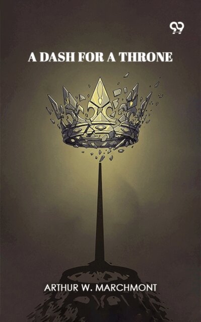 Arthur W. Marchmont, Arthur W. Marchmont - Dash For A Throne, E-bok