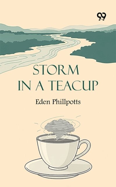 Eden Phillpotts, Eden Phillpotts - Storm In A Teacup, E-bok