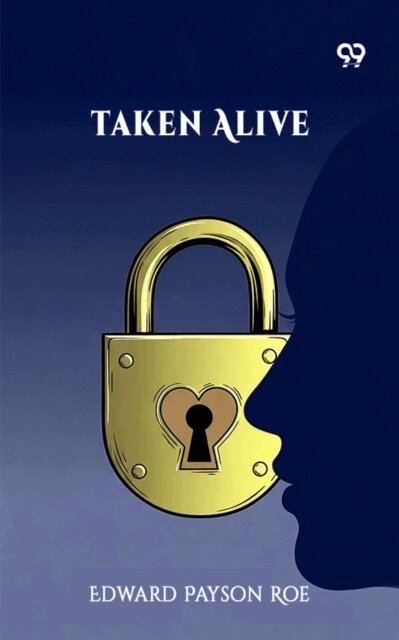 Edward Payson Roe, Edward Payson Roe - Taken Alive, E-bok