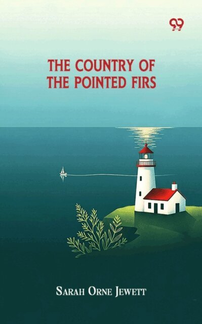Sarah Orne Jewett, Sarah Orne Jewett - Country Of The Pointed Firs, E-bok