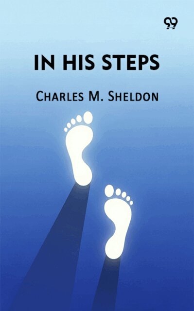 Charles M. Sheldon, Charles M. Sheldon - In His Steps, E-bok