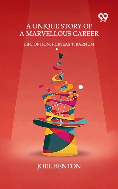 Joel Benton, Joel Benton - Unique Story Of A Marvellous Career Life Of Hon. Phineas T. Barnum, E-bok. Tillgänglighet: Lägg i varukorg