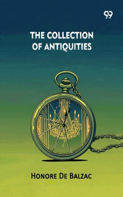 Honore De Balzac, Honore De Balzac - Collection Of Antiquities, E-bok