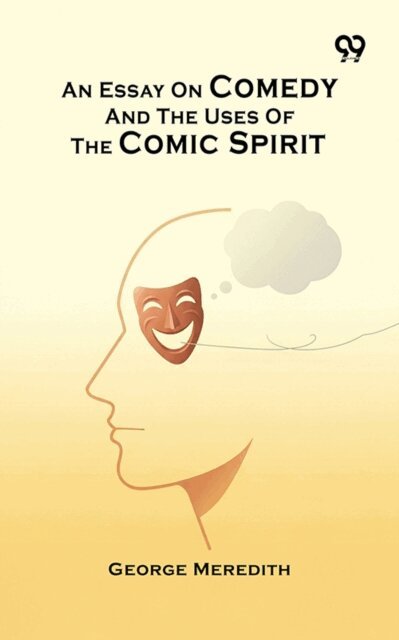 George Meredith, George Meredith - Essay On Comedy And The Uses Of The Comic Spirit, E-bok