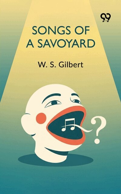W. S. Gilbert - Songs Of A Savoyard, E-bok