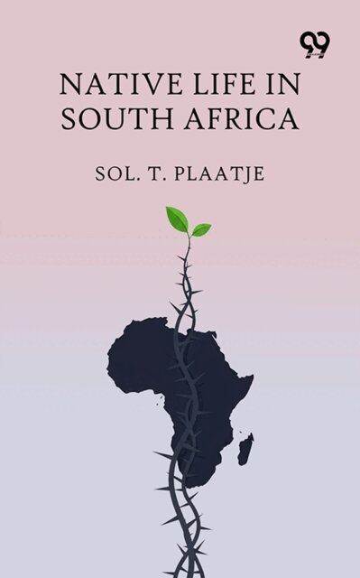 Sol. T. Plaatje, Sol. T. Plaatje - Native Life In South Africa, E-bok
