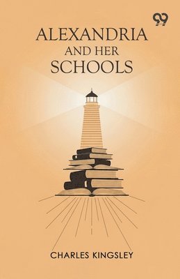 Charles Kingsley - Alexandria And Her Schools, Häftad