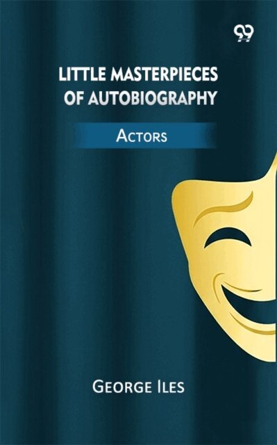 George Iles, George Iles - Little Masterpieces Of Autobiography Actors, E-bok