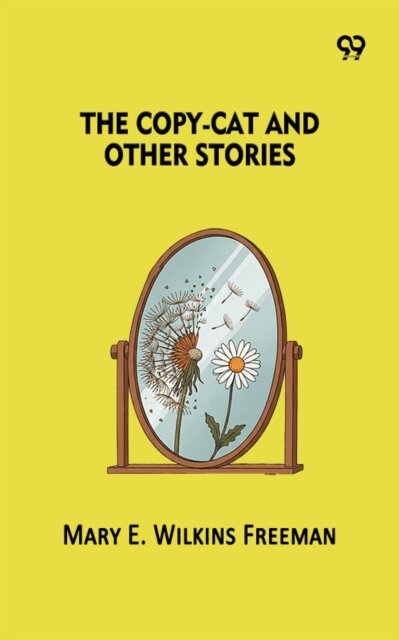 Mary E. Wilkins Freeman, Mary E. Wilkins Freeman - Copy-Cat And Other Stories, E-bok