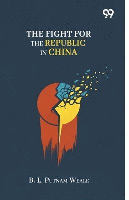 B L Putnam Weale - Fight For The Republic In China, Häftad. Tillgänglighet: Lägg i varukorg