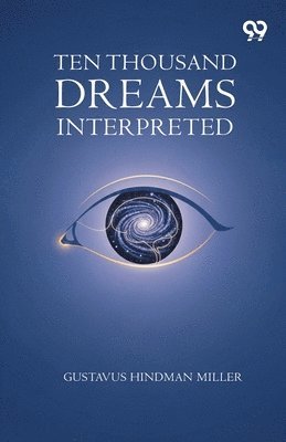 Gustavus Hindman Miller - Ten Thousand Dreams Interpreted, Häftad. Tillgänglighet: Lägg i varukorg
