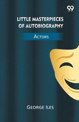 George Iles - Little Masterpieces Of Autobiography Actors, Häftad