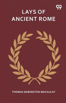 Thomas Babington Macaulay - Lays Of Ancient Rome, Häftad