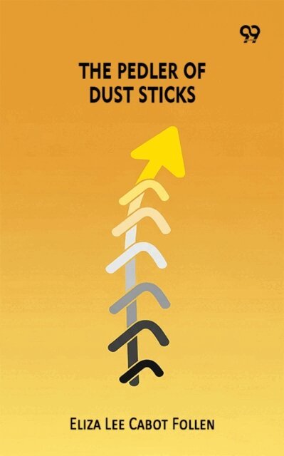 Eliza Lee Cabot Follen, Eliza Lee Cabot Follen - Pedler Of Dust Sticks, E-bok