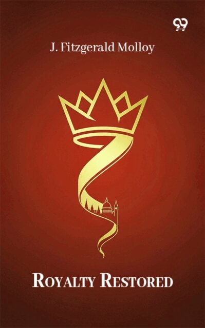 J. Fitzgerald Molloy, J. Fitzgerald Molloy - Royalty Restored, E-bok