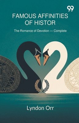 Lyndon Orr - Famous Affinities Of History The Romance of Devotion - Complete, Häftad