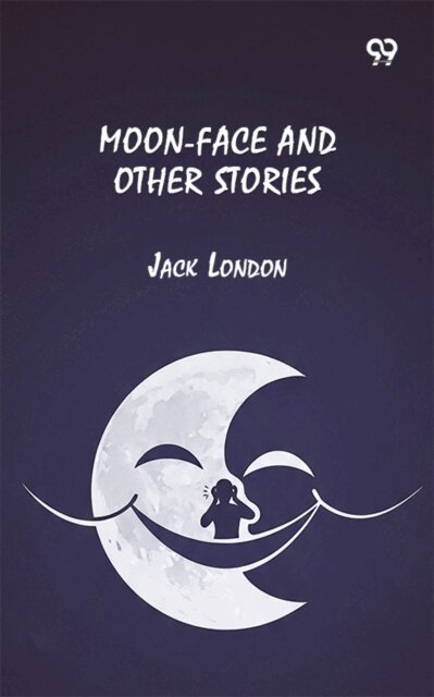 Jack London, Jack London - Moon-Face And Other Stories, E-bok