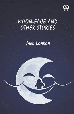 Jack London - Moon-Face And Other Stories, Häftad