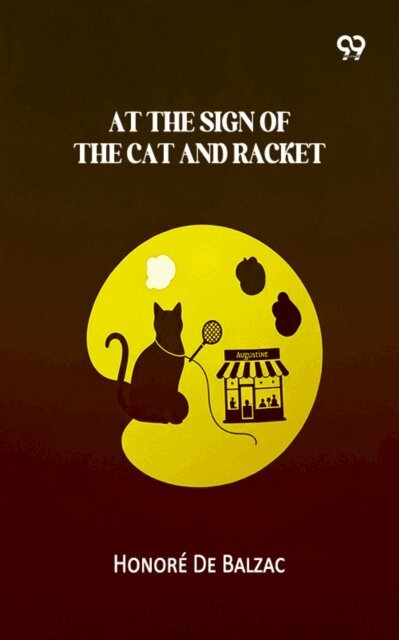 Honore De Balzac, Honore De Balzac - At The Sign Of The Cat And Racket, E-bok