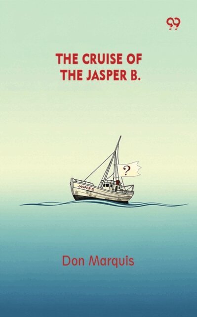 Don Marquis, Don Marquis - Cruise Of The Jasper B., E-bok