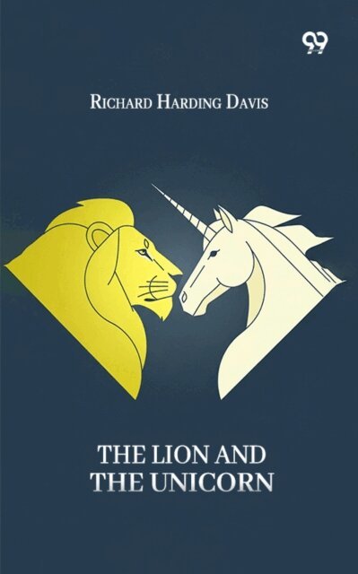 Richard Harding Davis, Richard Harding Davis - Lion And The Unicorn, E-bok