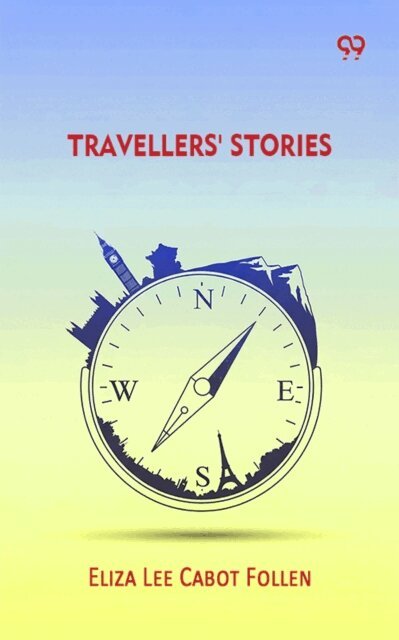 Eliza Lee Cabot Follen, Eliza Lee Cabot Follen - Travellers' Stories, E-bok