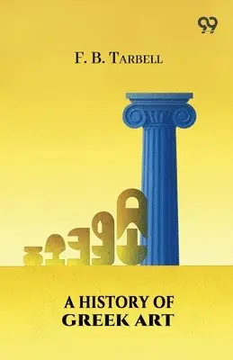 Frank Bigelow Tarbell - History Of Greek Art, Häftad. Tillgänglighet: Lägg i varukorg