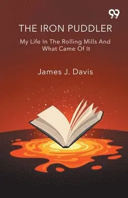 James J Davis - Iron Puddler My Life In The Rolling Mills And What Came Of It, Häftad. Tillgänglighet: Lägg i varukorg