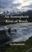 Pat Obuchowski - An Atmospheric River of Words Listening to What is Revealed, Häftad