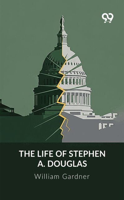 William Gardner, William Gardner - Life Of Stephen A. Douglas, E-bok