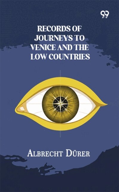 Albrecht Durer, Albrecht Durer - Records Of Journeys To Venice And The Low Countries, E-bok