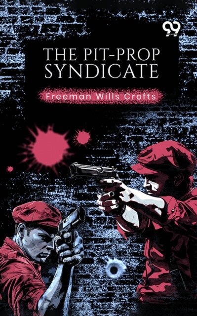 Freeman Wills Crofts, Freeman Wills Crofts - Pit-Prop Syndicate, E-bok