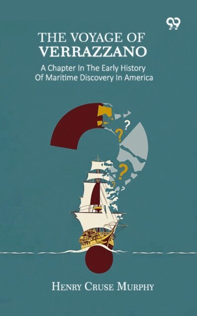 Henry Cruse Murphy - Voyage Of Verrazzano: A Chapter In The Early History Of Maritime Discovery In America, E-bok