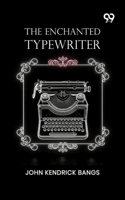 John Kendrick Bangs, John Kendrick Bangs - Enchanted Typewriter, E-bok