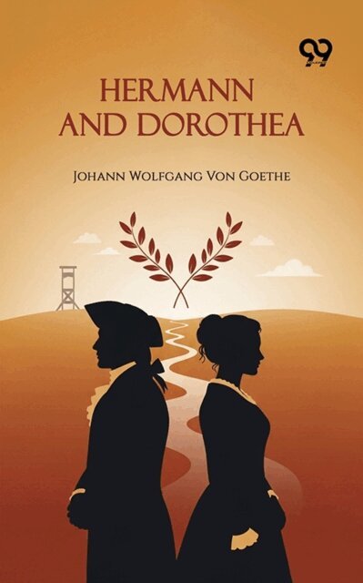 Johann Wolfgang Von Goethe, Johann Wolfgang Von Goethe - Hermann And Dorothea, E-bok