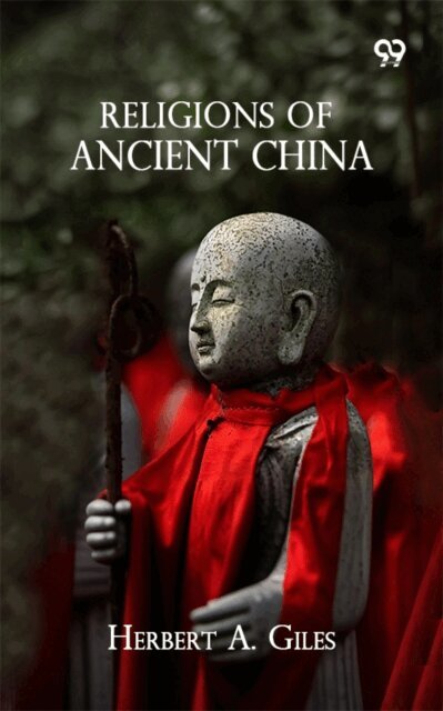 Herbert A. Giles - Religions Of Ancient China, E-bok