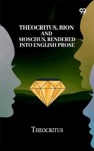 Theocritus, Theocritus - Theocritus, Bion And Moschus, Rendered Into English Prose, E-bok