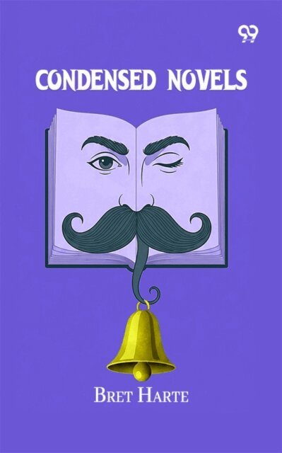 Bret Harte, Bret Harte - Condensed Novels, E-bok