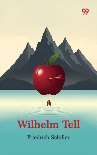 Friedrich Schiller, Friedrich Schiller - Wilhelm Tell, E-bok