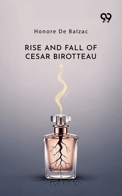 Honore De Balzac, Honore De Balzac - Rise And Fall Of Cesar Birotteau, E-bok