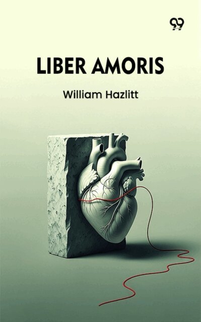 William Hazlitt, William Hazlitt - Liber Amoris, E-bok