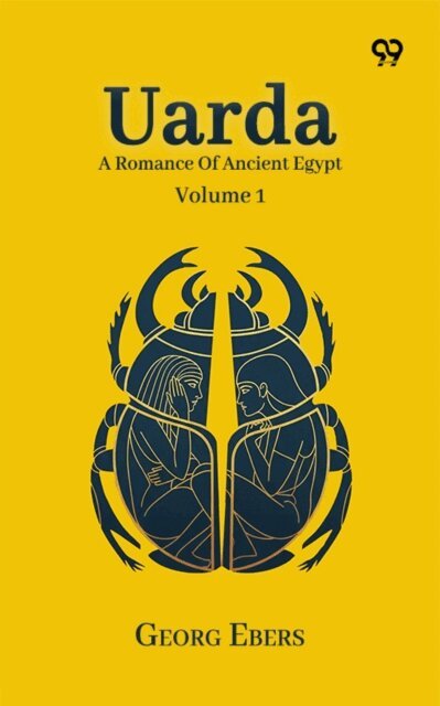 Georg Ebers, Georg Ebers - Uarda: A Romance Of Ancient Egypt Volume 1, E-bok