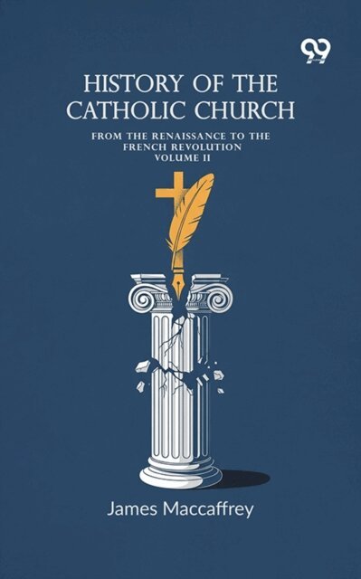 James MacCaffrey, James MacCaffrey - History Of The Catholic Church: From The Renaissance To The French Revolution Volume II, E-bok. Tillgänglighet: Lägg i varukorg