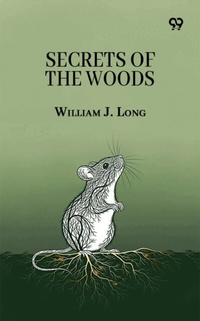 William J. Long, William J. Long - Secrets Of The Woods, E-bok