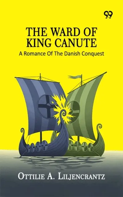 Ottilie A. Liljencrantz, Ottilie A. Liljencrantz - Ward Of King Canute: A Romance Of The Danish Conquest, E-bok. Tillgänglighet: Lägg i varukorg